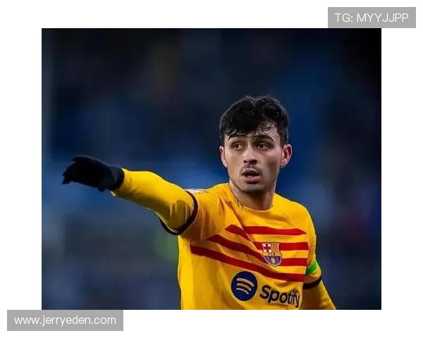 佩德里在巴萨更衣室角色日益关键，年轻核心作用持续提升